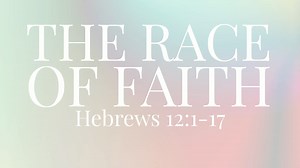 The Race of Faith | Hebrews 12:1-17