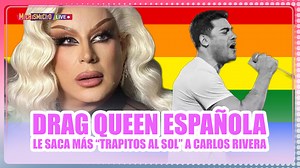 Drag Queen española le saca más “trapitos al sol” a Carlos Rivera / MICHISMECITO | michrubalcava
