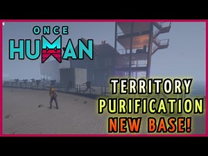Once Human - Surviving the Territory Purification in Our New Base!