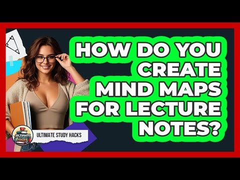 How Do You Create Mind Maps For Lecture Notes? - Ultimate Study Hacks