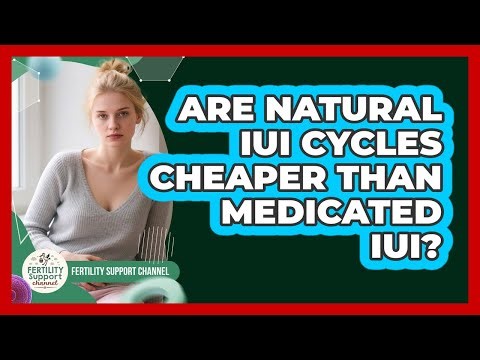 Are Natural IUI Cycles Cheaper Than Medicated IUI?