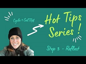 Cycle 1 CalTPA Hot Tips - Step 3 Reflect