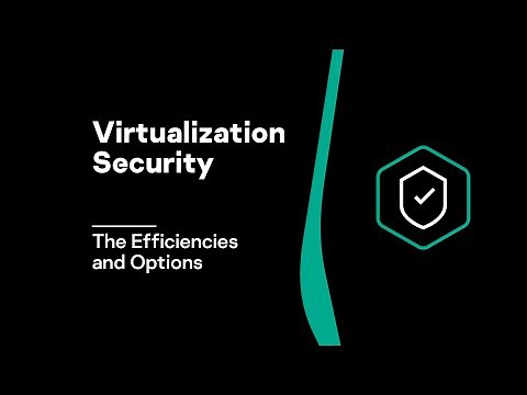 Learn the Efficiencies and Options for Virtualization Security | Video