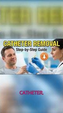 Foley Catheter Removal Made Easy | Safe & Simple Instructions