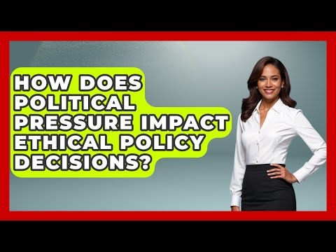 How Does Political Pressure Impact Ethical Policy Decisions? - Moral Politics Experts