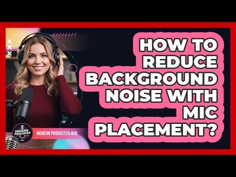 How To Reduce Background Noise With Mic Placement?