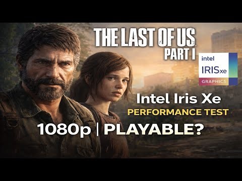 The Last of Us™ Part I Intel Iris Xe gaming test || i7-1355u || 1080p /720p