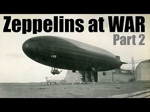 Zeppelins - Part 2 - Zeppelins at War