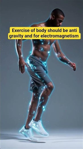 Exercise of body should be anti gravity and for electromagnetism