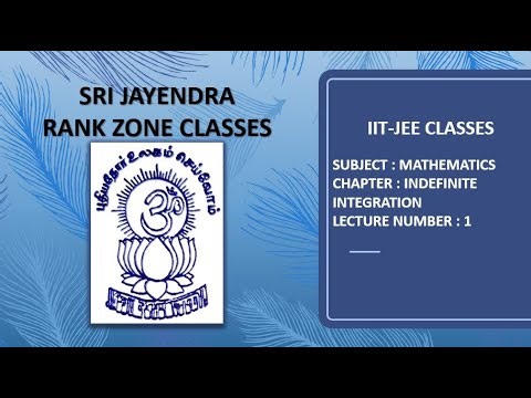 IITJEE CLASSES | MATHEMATICS | INDEFINITE INTEGRATION | LECTURE 1