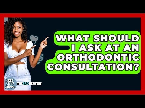 What Should I Ask At An Orthodontic Consultation? - The Pro Dentist