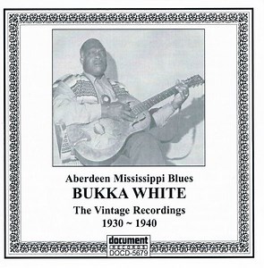 Bukka White - Aberdeen Mississippi Blues: The Vintage Recordings 1930 ~ 1940