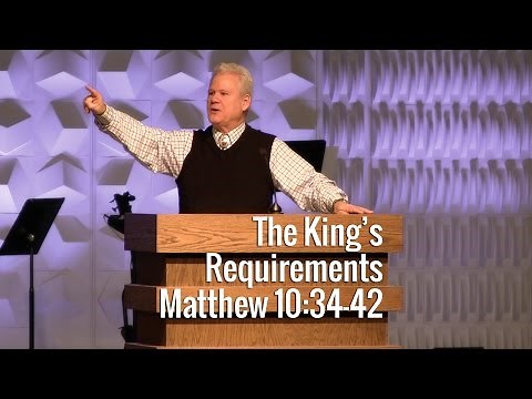 Matthew 10:34-42, The King’s Requirements