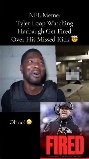 NFL Meme: Ravens Tyler Loop Watching Head Coach Harbaugh Get Fired Over His Missed Kick 🤯