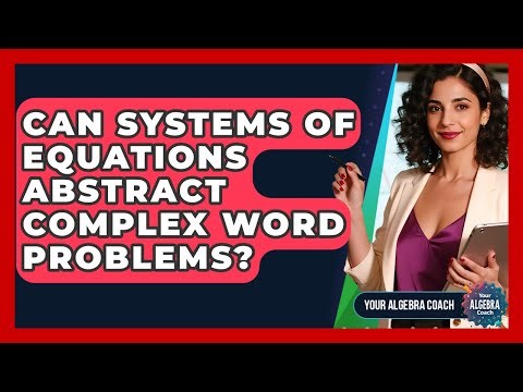 Can Systems Of Equations Abstract Complex Word Problems? - Your Algebra Coach