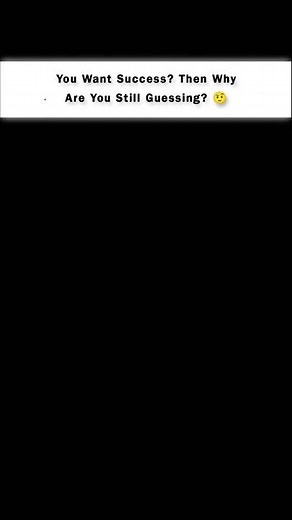 (Part 2) You Want Success? Then Why Are You Still Guessing? 🤨