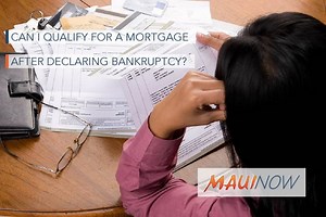 Ask the Expert: Can I Qualify for a Mortgage After Declaring Bankruptcy? | Maui Now