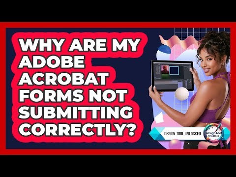 Why Are My Adobe Acrobat Forms Not Submitting Correctly? - Design Tool Unlocked