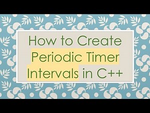How to Create Periodic Timer Intervals in C+ +