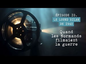 Quand les Normands filmaient la guerre - Épisode 10 : le lourd bilan de 1940