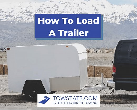 How to Load a Trailer: 7 Tips for Safe and Easy Loading - TowStats.com