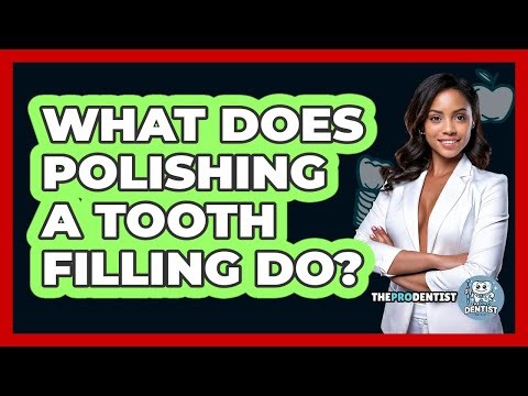 What Does Polishing A Tooth Filling Do?