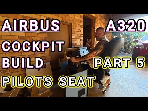 AIRBUS A320 HOME COCKPIT BUILD * PART 5 THE PILOTS SEAT