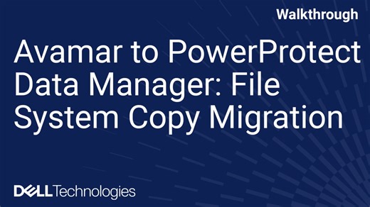 Avamar to PowerProtect Data Manager File System Copy Migration