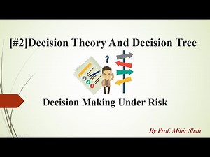 [#2] Decision Theory And Decision Tree -Decision Making Under Risk| By Prof. Mihir Shah