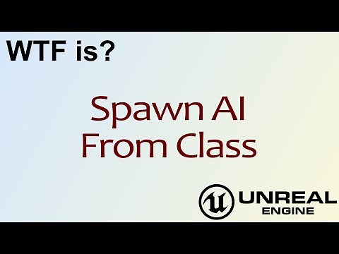 WTF Is? Spawn AI From Class in Unreal Engine 4 ( UE4 )