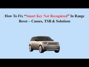 How To Fix “Smart Key Not Recognized” In Range Rover – Causes, TSB & Solutions