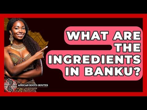 What Are The Ingredients In Banku? - African Roots And Routes