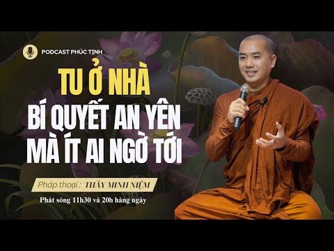Tu Ở Nhà – Bí Quyết An Yên Mà Ít Ai Ngờ Tới | Thầy Minh Niệm | Phúc Tịnh
