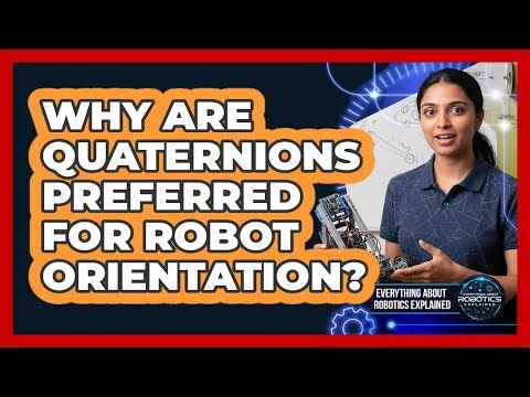 Why Are Quaternions Preferred For Robot Orientation?