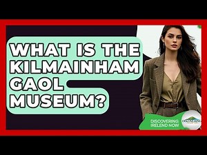 What Is The Kilmainham Gaol Museum? - Discovering Ireland Now