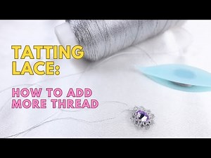 19 - Beginner Shuttle Tatting | How to add thread when it breaks or ends ENG SUB