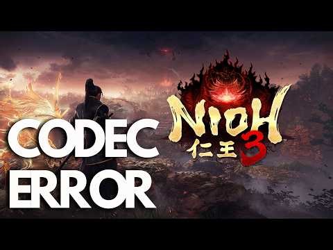 Nioh 3 Failed To Play Movie Codec Error On PC FIX
