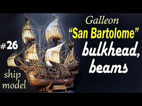 Bulkhead and beams #26 Step by step model ship build Galleon "San Bartolome" Ship modeling