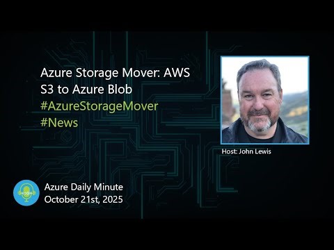 Azure Storage Mover: AWS S3 to Azure Blob... - Azure Daily Minute Podcast - 21-OCT-2025