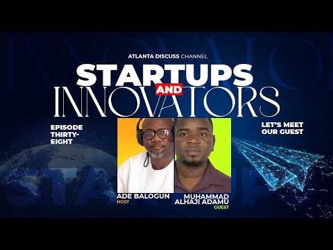 Episode 38 - Start-ups and Innovators on Atlanta discuss with Muhammed Alhaji Adamu