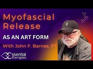 Myofascial Release as an Art Form—with John F Barnes, PT