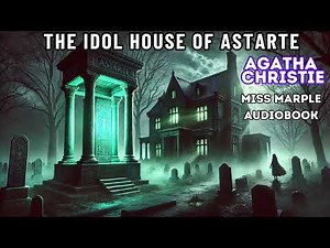 🌙 The Idol House of Astarte | Agatha Christie Audiobook 🎧 | A Miss Marple Mystery