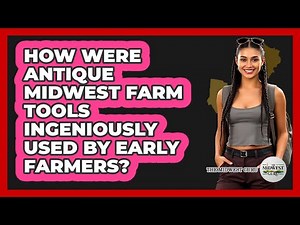 How Were Antique Midwest Farm Tools Ingeniously Used By Early Farmers? - The Midwest Guru