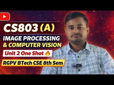 CS803 (A) Image Processing & Computer Vision Unit 2 One Shot 🔥 | RGPV BTech CSE 8th Sem