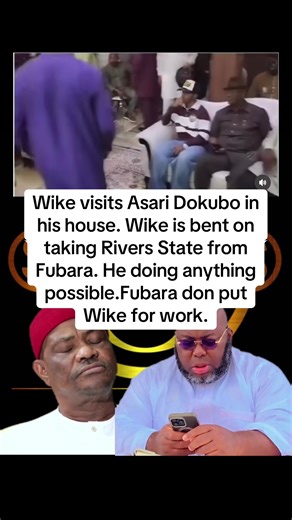 Wike's Strategic Visit to Asari Dokubo's Residence