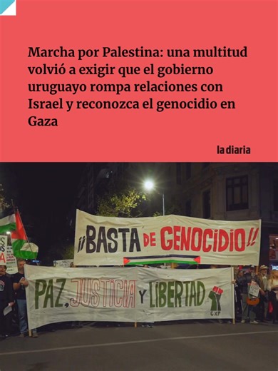 Miles de uruguayos participaron de la marcha por Palestina en Montevideo de este jueves, en la que exigieron al gobierno la ruptura de relaciones con Israel y el reconocimiento del genocidio en Gaza. Desde dirigentes políticos hasta militantes y ciudadanos reclamaron intervención internacional y denuncian la situación sufrida por el pueblo palestino. La vicepresidenta, Carolina Cosse, asumió por primera vez la definición de genocidio, mientras que Frente Amplio y organizaciones sociales pidieron