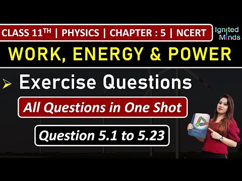 Class 11th Physics Chapter 5 | Exercise Questions (5.1 to 5.23) | Work, Energy and Power | NCERT