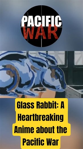 Glass Rabbit: A Heartbreaking Anime about the Pacific War