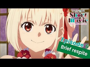 Lycoris Recoil -Friends are thieves of time.- | Episode 6: Brief respite
