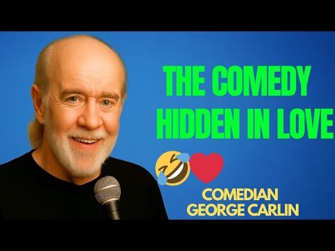 George Carlin Explains the Comedy Hidden in Love 🤣❤️